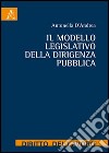 Il modello legislativo della dirigenza pubblica libro di D'Andrea Antonella