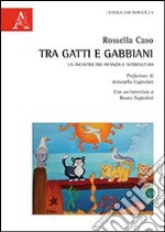 Tra gatti e gabbiani. Un incontro tra infanzia e intercultura libro