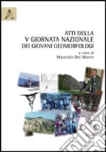 Atti della 5° Giornata nazionale dei giovani geomorfologi libro