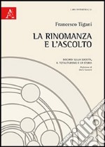 La rinomanza e l'ascolto. Discorsi sulla società, il totalitarismo e la storia libro