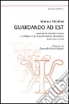 Guardando ad est. La politica estera italiana e i progetti di confederazione danubiana. Prima e dopo il 1947 libro di Nicolosi Simona