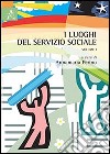 I luoghi del servizio sociale. Vol. 1 libro