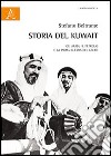 Storia del Kuwait. Gli arabi, il petrolio e la prima guerra del golfo libro