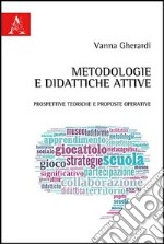 Metodologie e didattiche attive. Prospettive teoriche e prosposte operative libro