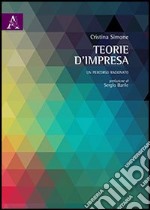 Teorie d'impresa. Un percorso ragionato libro