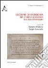 Luciano di Antiochia, tra storia e agiografia nel XVII centenario del martirio. Atti del primo Convegno nazionale di studio (Lusciano, 13-15 semttembre 2012) libro