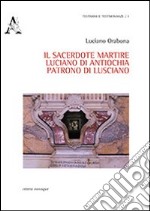 Il sacerdote martire Luciano di Antiochia patrono di Lusciano libro