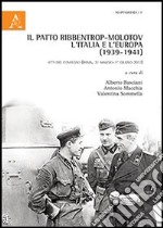 Il patto Ribbentrop-Molotov, l'Italia e l'Europa (1939-1941). Atti del Convegno (Roma, 31 maggio-1 giugno 2012) libro