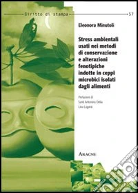 Stress ambientali usati nei metodi di conservazione e alteraziooni fenotipiche indotte in ceppi microbici isolati dagli alimenti libro