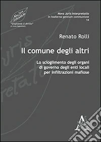 Il comune degli altri. Lo scioglimento degli organi di governo degli enti locali per infiltrazioni mafiose