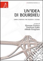 Un'idea di Bourdieu. Campi e pratiche tra filosofia e scienze libro