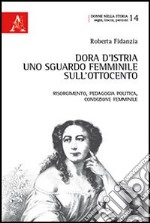 Dora d'Istria. Uno sguardo femminile sull'Ottocento. Risorgimento, pedagogia politica, condizione femminile libro