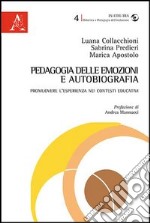 Pedagogia delle emozioni e autobiografia. Promuovere l'esperienza nei contesti educativi libro