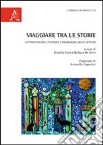 Viaggiare tra le storie. Letteratura per l'infanzia e promozione della lettura libro