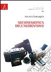 Sociosemiotica dell'audiovisivo libro