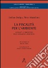 La fiscalità per l'ambiente. Attualità e prospettive della tassazione libro