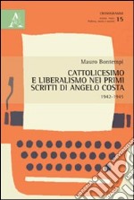 Cattolicesimo e liberalismo nei primi scritti di Angelo Costa (1942-1945) libro