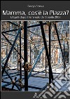 «Mamma cos'è la piazza?». L'Aquila dopo il terremoto del 6 aprile 2009. Ediz. illustrata libro di Stockel Giorgio