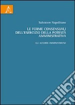 Le forme consensuali dell'esercizio della potestà amministrativa. Gli accordi amministrativi libro