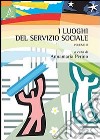 I luoghi del servizio sociale. Vol. 2 libro di Perino A. (cur.)