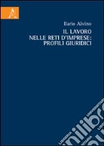 Il lavoro nelle reti d'imprese. Profili giuridici libro