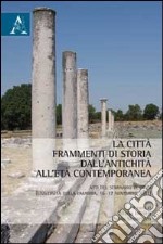 La città. Frammenti di storia dall'antichità all'età contemporanea. Atti del Seminario di studi (Calabria, 16-17 novembre 2011) libro