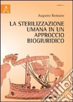 La sterilizzazione umana in un approccio biogiuridico libro