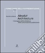 Absolut architecture. L'immagine dell'architettura nella comunicazione pubblicitaria