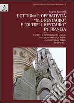 Dottrina e operatività «nel restauro» e «oltre il restauro» in Francia. rapporti e confronti con l'Italia dalla conferenza di Atene al Congresso di Parigi 1931-1957 libro