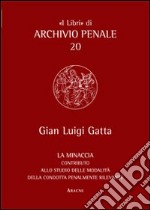 La minaccia. Contributo alla studio delle modalità della condotta penalmente rilevante