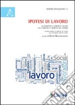 Ipotesi di lavoro. Le dinamiche, i servizi e i giudizi che cambiano il mercato del lavoro libro