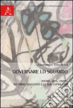 Governare lo sguardo. Potere, arte, cinema tra primo Novecento e ultimo capitalismo libro