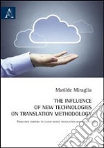 The influence of new technologies on translation methodology. From web corpora to cloud-based translation management. Ediz. italiana libro