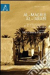 Al-Magrib al-'arabi. The system of relationship within the arab-islamic world: centre and periphery. Ediz. italiana libro