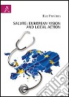 Salute. European vision and local action libro di Previtera Bice