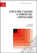 Etica per l'umano e spirito del capitalismo libro