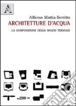 Architetture d'acqua. La composizione dello spazio termale