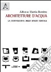 Architetture d'acqua. La composizione dello spazio termale libro di Berritto Alfonso Mattia