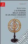 L'autonomia della scienza in un fisico credente. Due scritti di Pierre Duhem. Ediz. italiana e francese libro