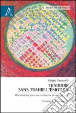 Traduire sans trahir l'émotion. Orientations pour une recherche en sous-titrage. Con CD-ROM libro