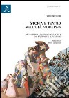 Storia e teatro nell'Età Moderna. Drammaturgia e sperimentazione scenica dal Rinascimento al Futurismo libro