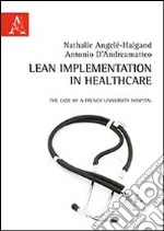 Lean implementation in healthcare. The case of a french University Hospital libro