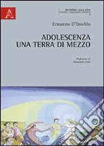 Adolescenza. Una terra di mezzo libro