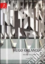 Hugo Orlando. Discorsi sulle arti visive