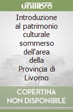 Introduzione al patrimonio culturale sommerso dell'area della Provincia di Livorno