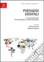 Paesaggi digitali. I futuri educatori tra formazione e nuovi linguaggi libro