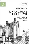 Il marxismo e l'idealismo. Studi su Labriola, Croce, Gentile, Gramsci libro di Vanzulli Marco