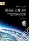 The future of the earth is written on the moon. How to know and analyze climate change, predict the weather that will came and get ready for a new ice age libro di Madrigali Roberto
