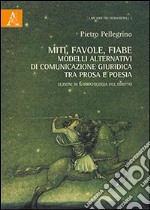 Miti, favole, fiabe. Modelli alternativi di comunicazione giuridica tra prosa e poesia. Lezioni di narratologia del diritto libro