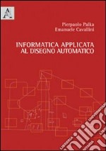 Informatica applicata al disegno automatico libro